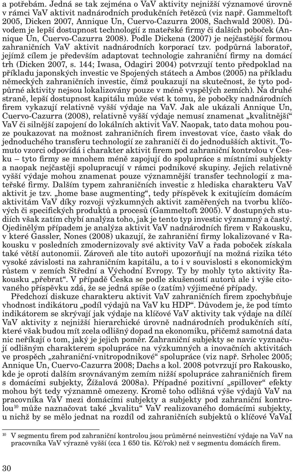 Podle Dickena (2007) je nejčastější formou zahraničních VaV aktivit nadnárodních korporací tzv.