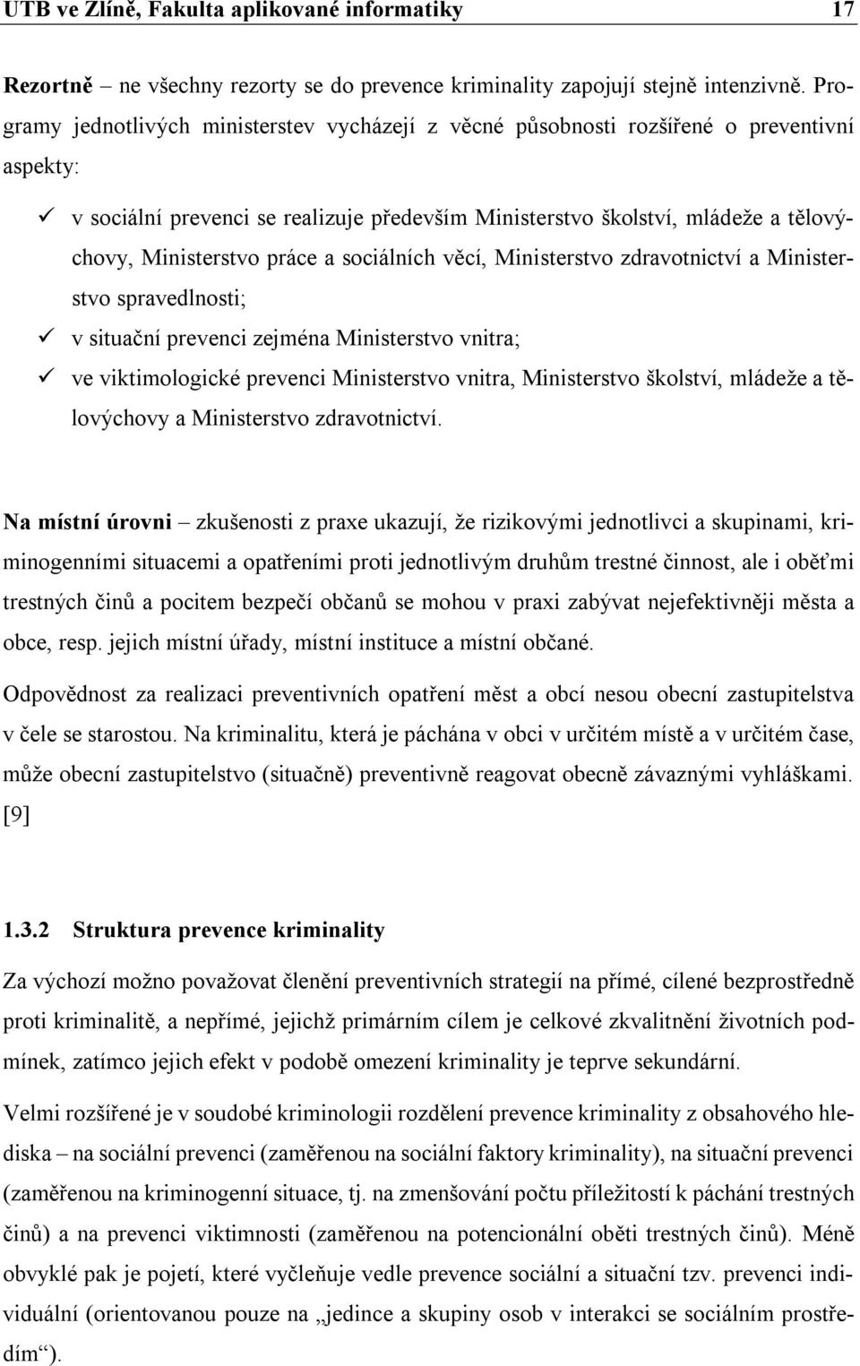 práce a sociálních věcí, Ministerstvo zdravotnictví a Ministerstvo spravedlnosti; v situační prevenci zejména Ministerstvo vnitra; ve viktimologické prevenci Ministerstvo vnitra, Ministerstvo