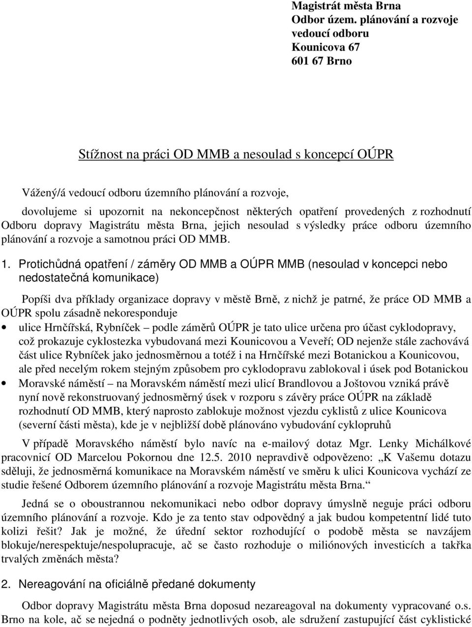 nekoncepčnost některých opatření provedených z rozhodnutí Odboru dopravy Magistrátu města Brna, jejich nesoulad s výsledky práce odboru územního plánování a rozvoje a samotnou práci OD MMB. 1.