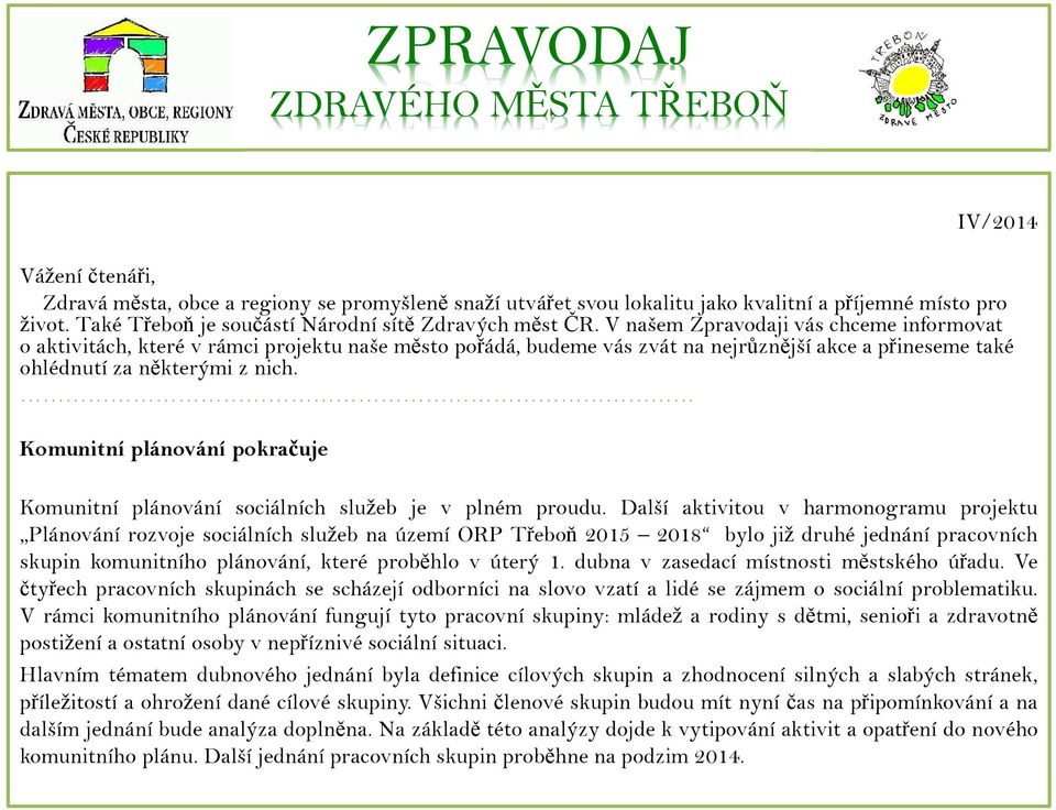 V našem Zpravodaji vás chceme informovat o aktivitách, které v rámci projektu naše město pořádá, budeme vás zvát na nejrůznější akce a přineseme také ohlédnutí za některými z nich.