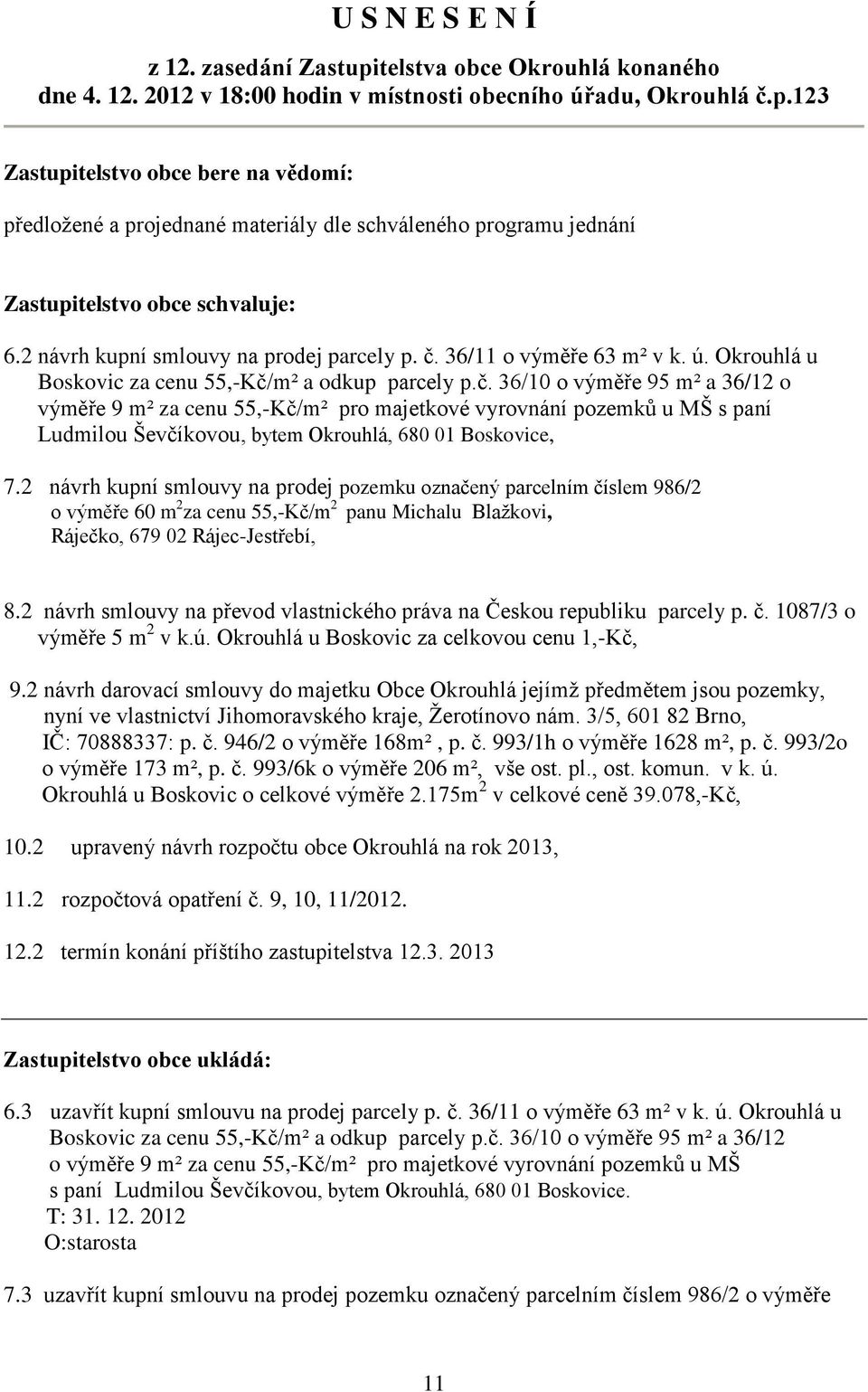 36/11 o výměře 63 m² v k. ú. Okrouhlá u Boskovic za cenu 55,-Kč/