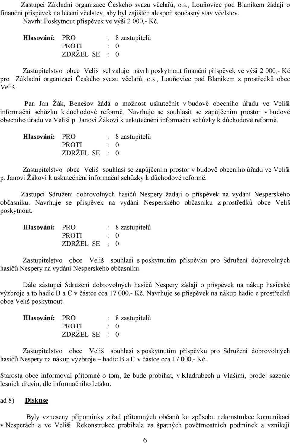 Pan Jan Žák, Benešov žádá o možnost uskutečnit v budově obecního úřadu ve Veliši informační schůzku k důchodové reformě.