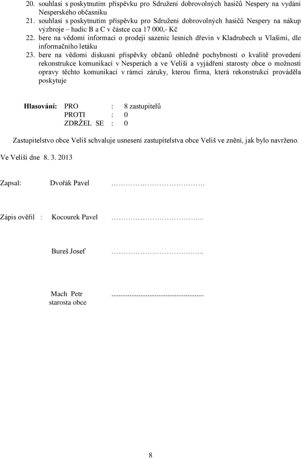 bere na vědomí informaci o prodeji sazenic lesních dřevin v Kladrubech u Vlašimi, dle informačního letáku 23.