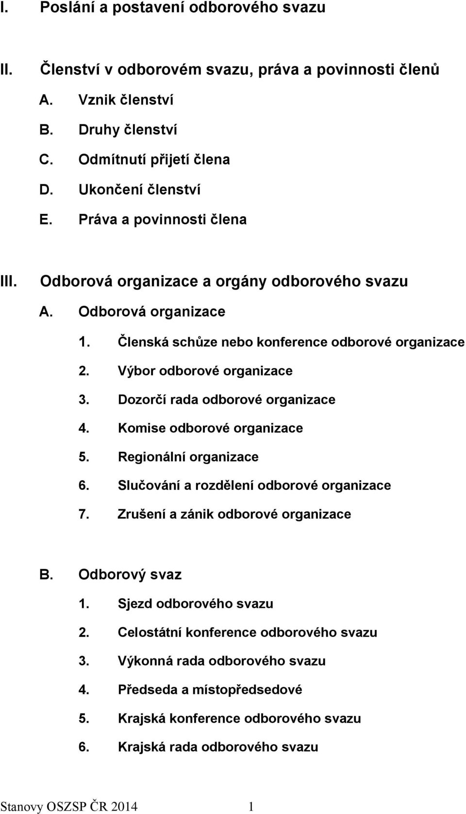 Dozorčí rada odborové organizace 4. Komise odborové organizace 5. Regionální organizace 6. Slučování a rozdělení odborové organizace 7. Zrušení a zánik odborové organizace B. Odborový svaz 1.