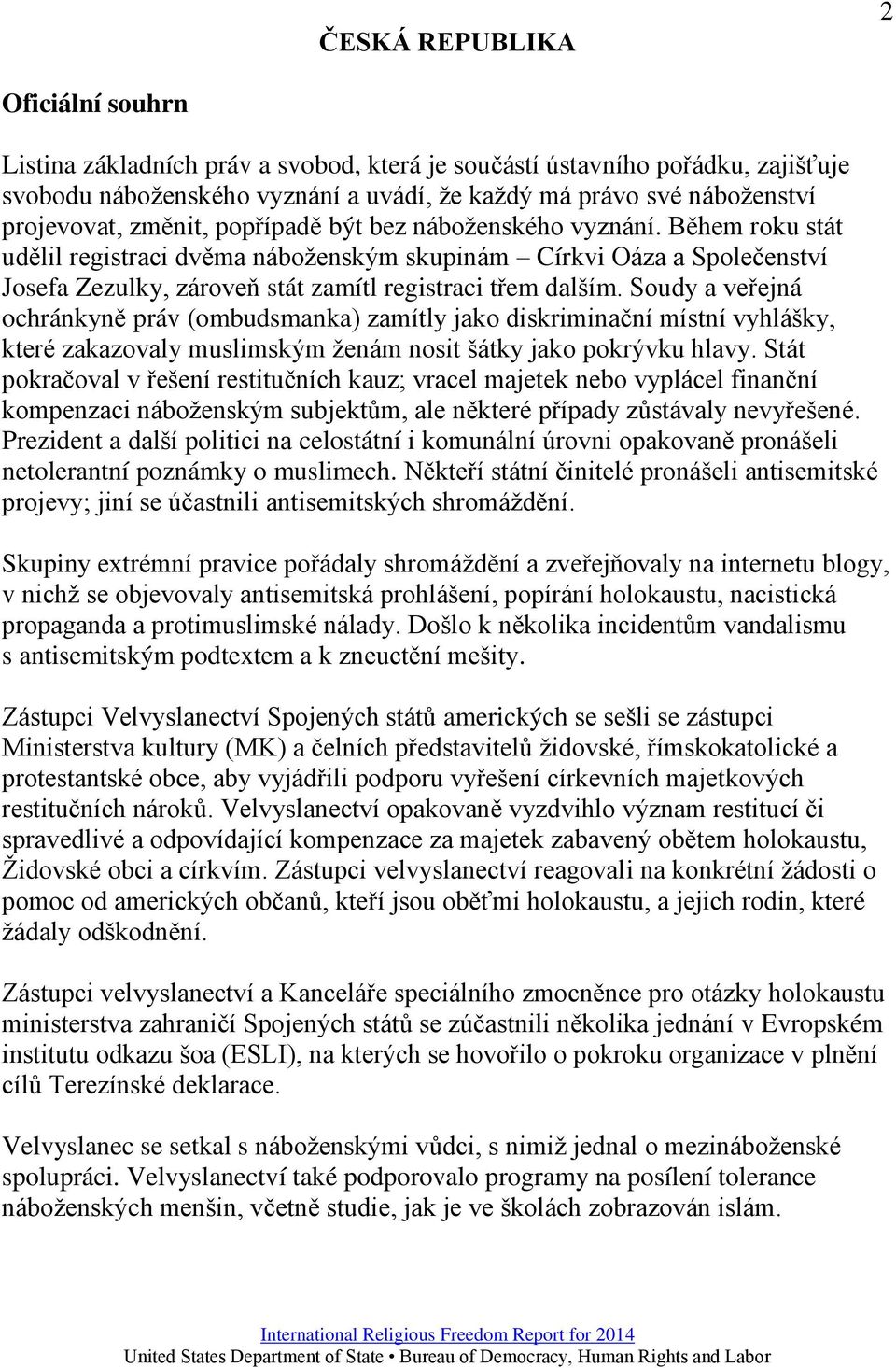 Soudy a veřejná ochránkyně práv (ombudsmanka) zamítly jako diskriminační místní vyhlášky, které zakazovaly muslimským ženám nosit šátky jako pokrývku hlavy.