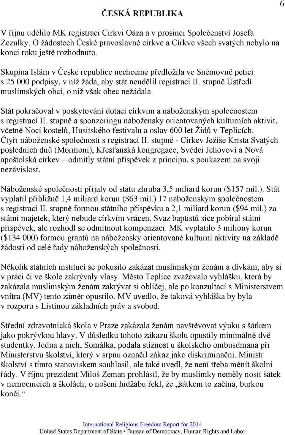 Stát pokračoval v poskytování dotací církvím a náboženským společnostem s registrací II.