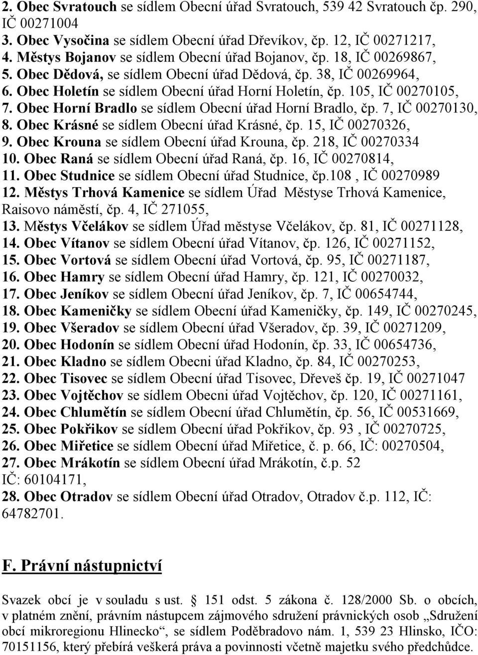 105, IČ 00270105, 7. Obec Horní Bradlo se sídlem Obecní úřad Horní Bradlo, čp. 7, IČ 00270130, 8. Obec Krásné se sídlem Obecní úřad Krásné, čp. 15, IČ 00270326, 9.