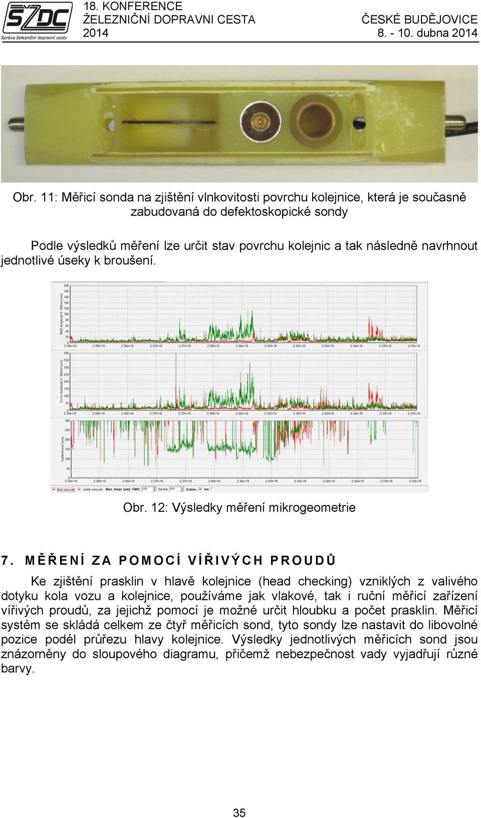 jednotlivé úseky k broušení. Obr. 12: Výsledky měření mikrogeometrie 7.