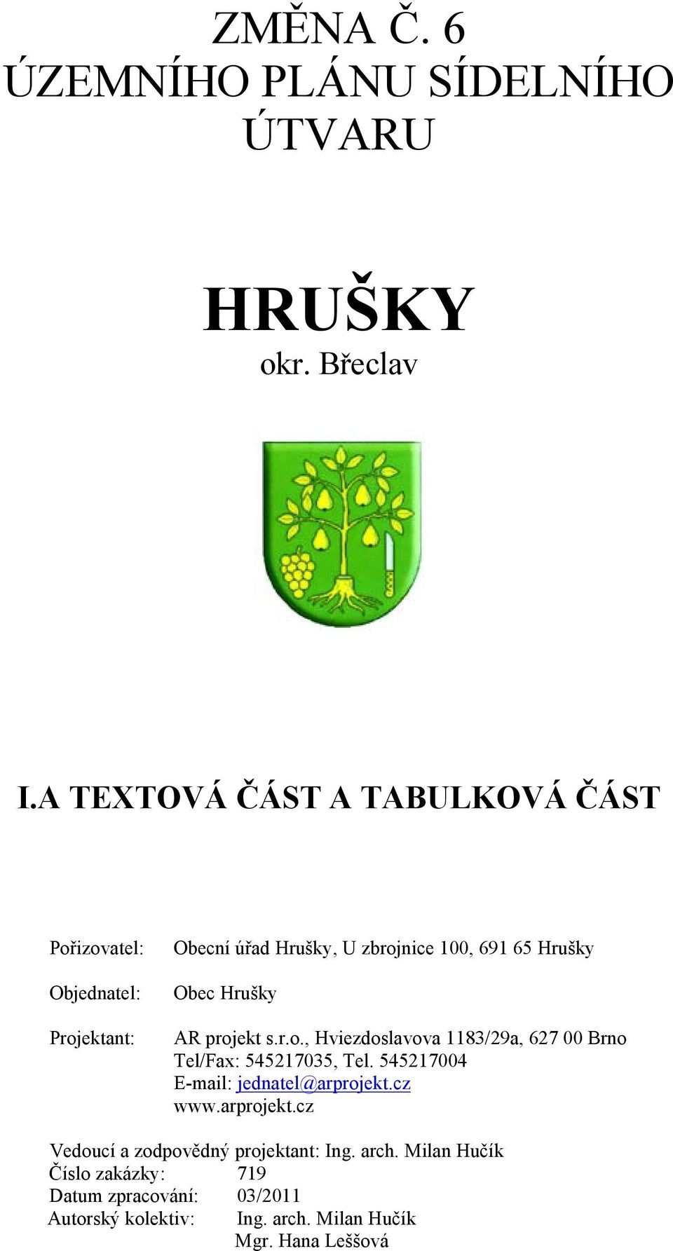 Hrušky Obec Hrušky AR projekt s.r.o., Hviezdoslavova 1183/29a, 627 00 Brno Tel/Fax: 545217035, Tel. 545217004 www.