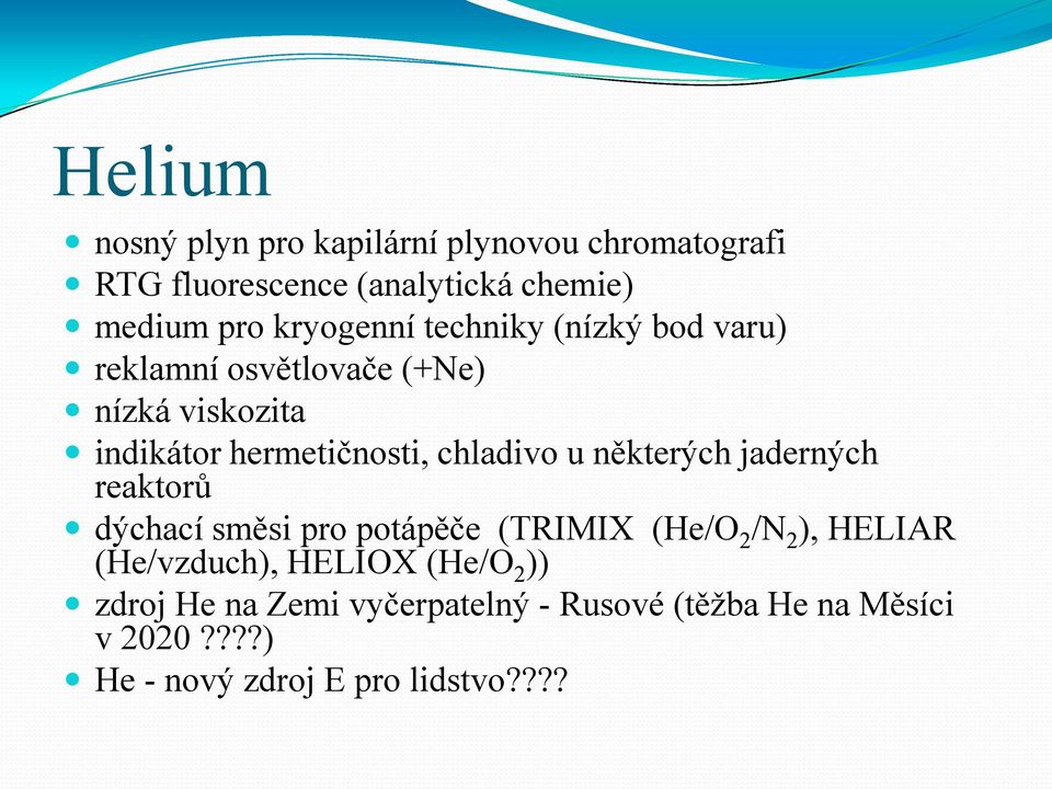 chladivo u některých jaderných reaktorů dýchací směsi pro potápěče (TRIMIX (He/O 2 /N 2 ), HELIAR