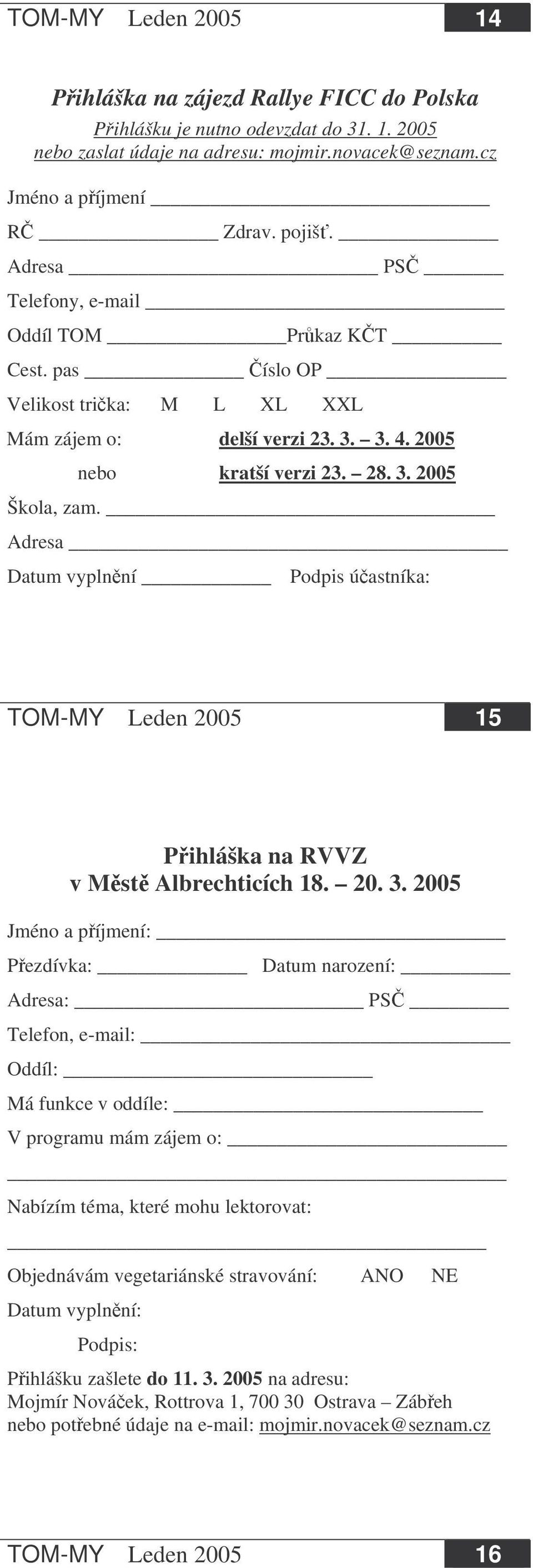 Adresa Datum vyplnní Podpis úastníka: TOM-MY Leden 2005 15 Pihláška na RVVZ v Mst Albrechticích 18. 20. 3.