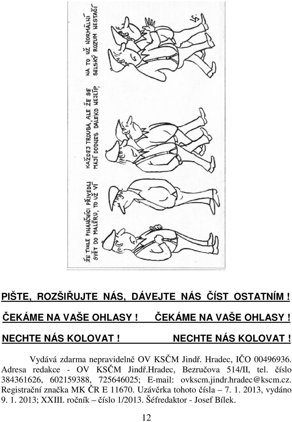 Hradec, Bezručova 514/II, tel. číslo 384361626, 602159388, 725646025; E-mail: ovkscm.jindr.hradec@kscm.cz.