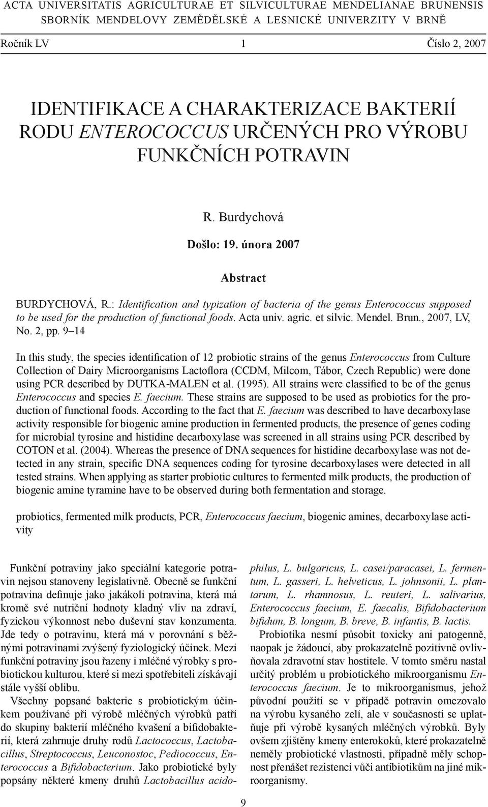 : Identification and typization of bacteria of the genus Enterococcus supposed to be used for the production of functional foods. Acta univ. agric. et silvic. Mendel. Brun., 2007, LV, No. 2, pp.