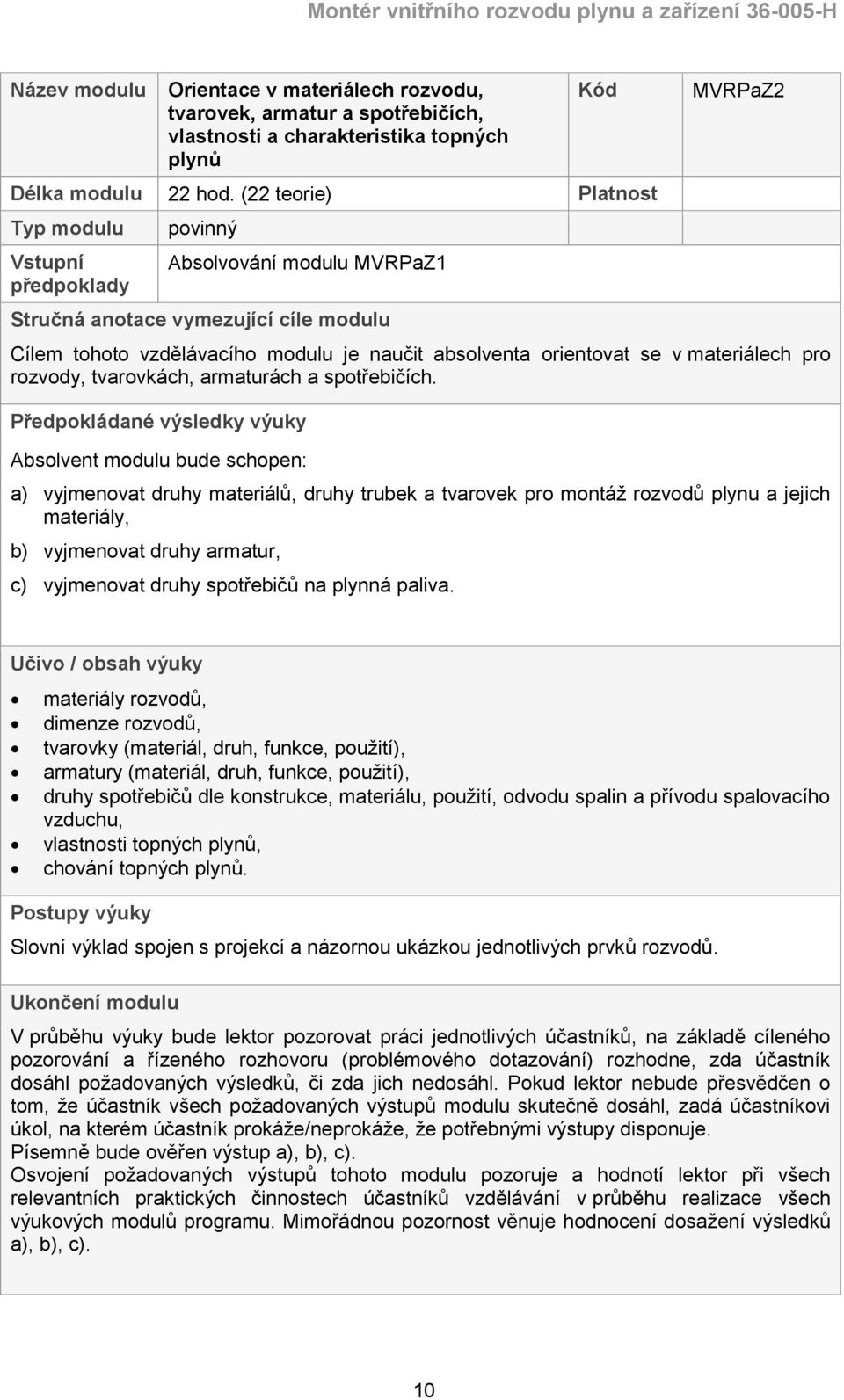 se v materiálech pro rozvody, tvarovkách, armaturách a spotřebičích.