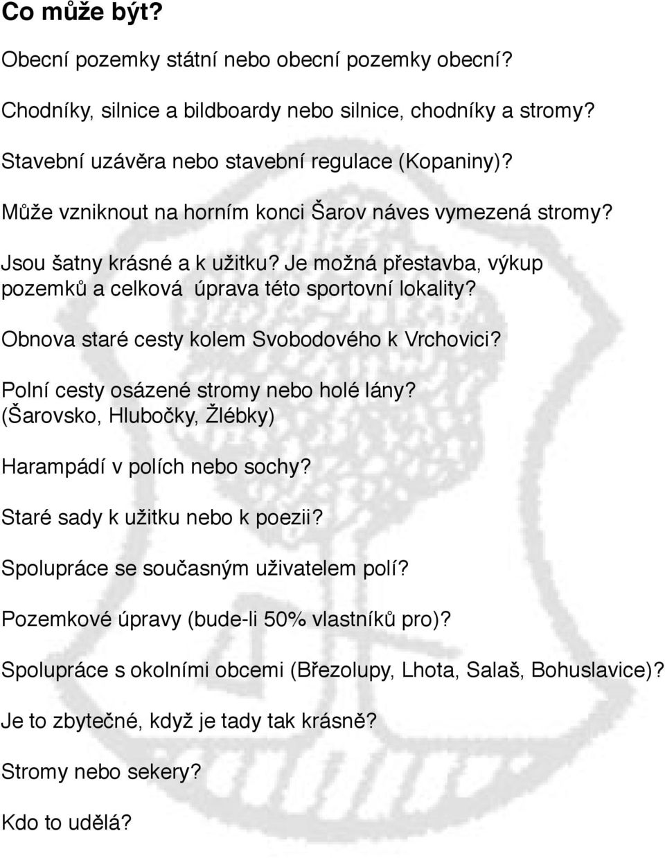 Obnova staré cesty kolem Svobodového k Vrchovici? Polní cesty osázené stromy nebo holé lány? (Šarovsko, Hlubočky, Žlébky) Harampádí v polích nebo sochy? Staré sady k užitku nebo k poezii?