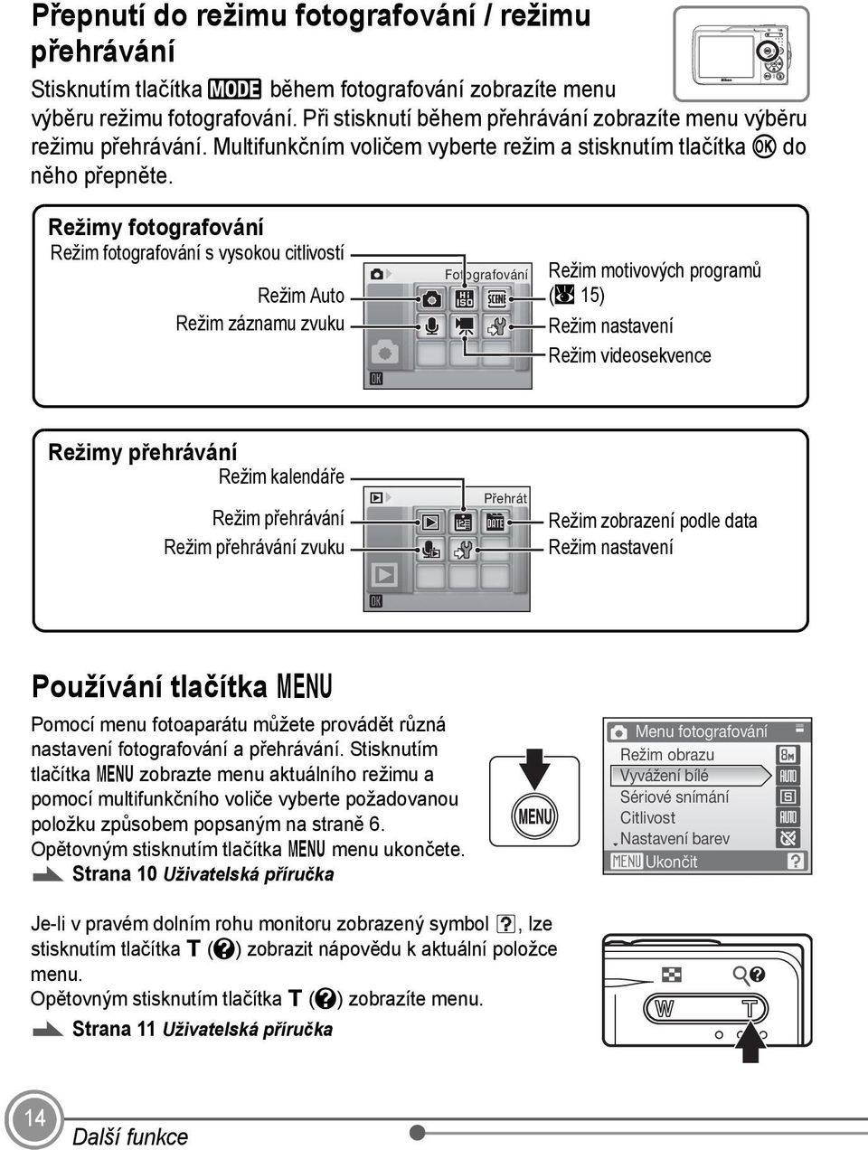 Režimy fotografování Režim fotografování s vysokou citlivostí Režim Auto Režim záznamu zvuku Fotografování Režim motivových programů (A 15) Režim nastavení Režim videosekvence Režimy přehrávání Režim