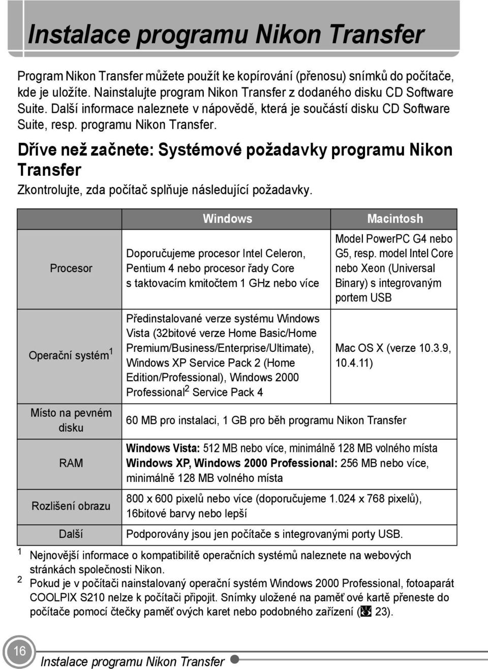 Dříve než začnete: Systémové požadavky programu Nikon Transfer Zkontrolujte, zda počítač splňuje následující požadavky.