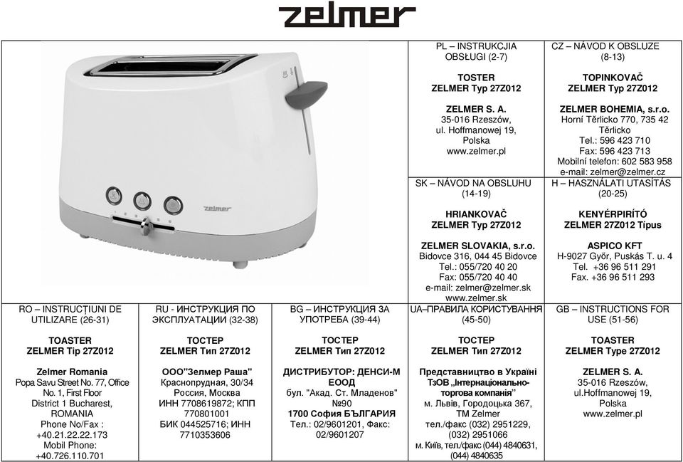 cz H HASZNÁLATI UTASÍTÁS (20-25) HRIANKOVAČ ZELMER Typ 27Z012 KENYÉRPIRÍTÓ ZELMER 27Z012 Típus RO INSTRUCŢIUNI DE UTILIZARE (26-31) RU - ИНСТРУКЦИЯ ПО ЭКСПЛУАТАЦИИ (32-38) BG ИНСТРУКЦИЯ ЗА УПОТРЕБА