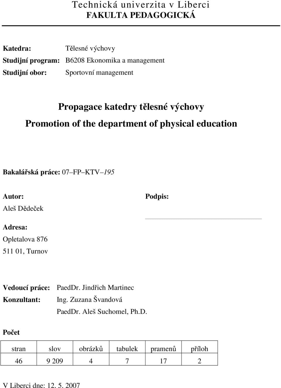 07 FP KTV 195 Autor: Aleš Dědeček Podpis: Adresa: Opletalova 876 511 01, Turnov Vedoucí práce: PaedDr.