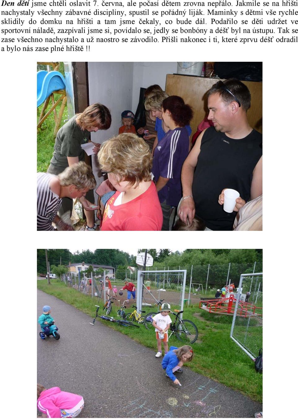 Maminky s dětmi vše rychle sklidily do domku na hřišti a tam jsme čekaly, co bude dál.