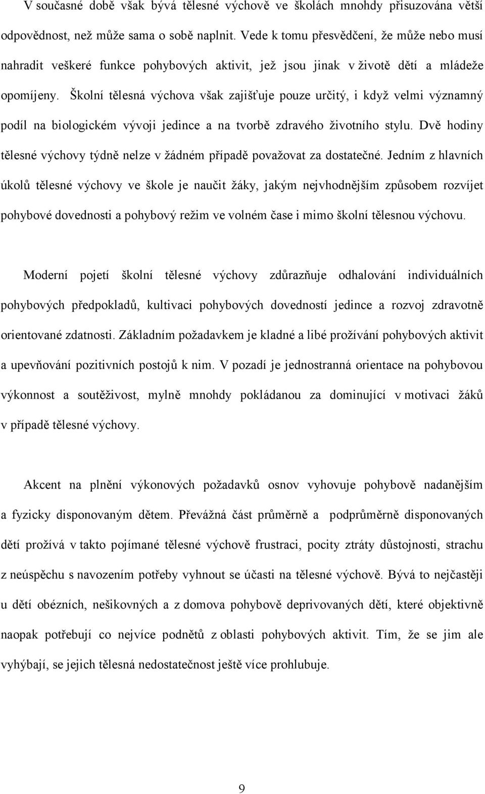 Školní tělesná výchova však zajišťuje pouze určitý, i když velmi významný podíl na biologickém vývoji jedince a na tvorbě zdravého životního stylu.