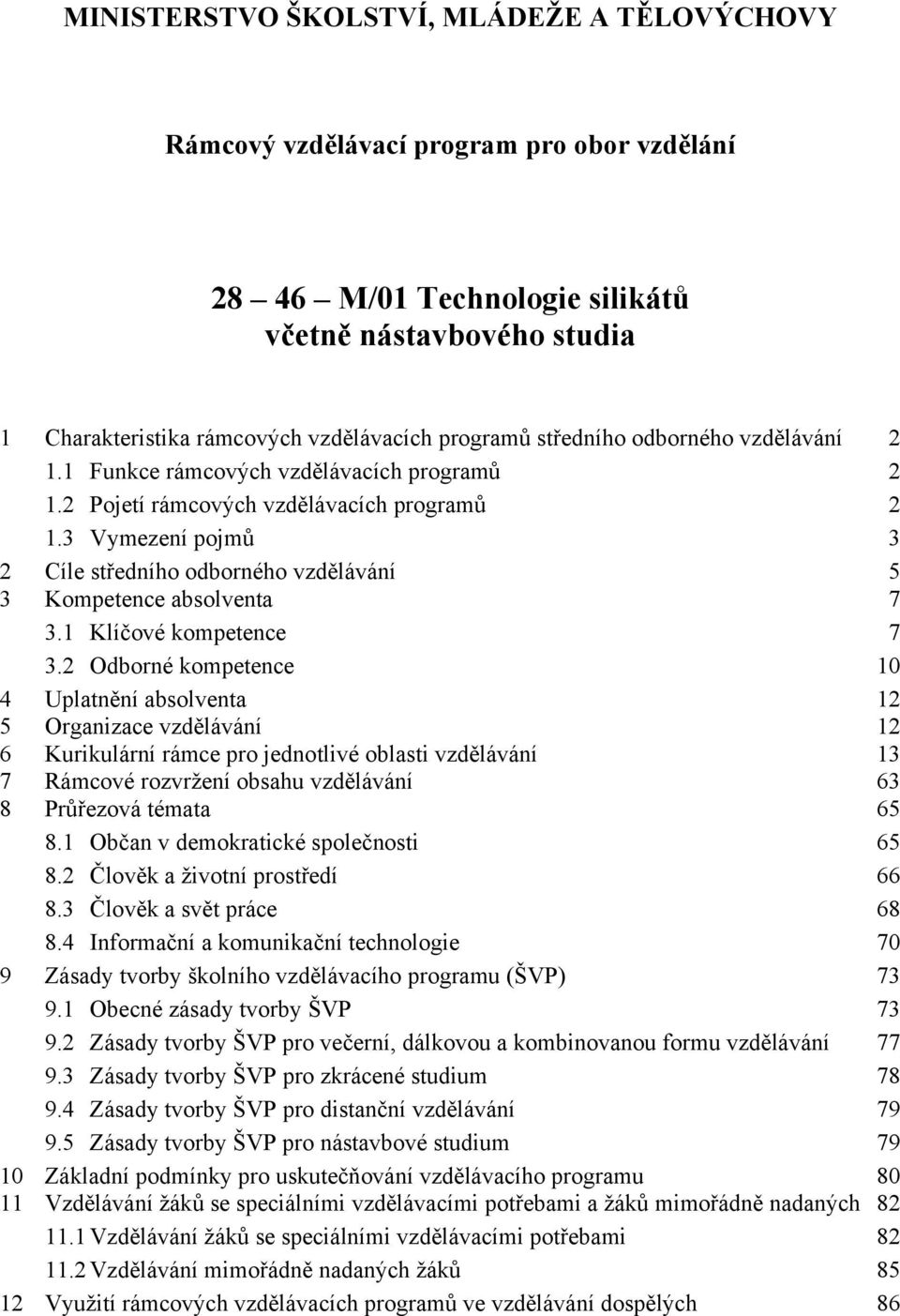 3 Vymezení pojmů 3 2 Cíle středního odborného vzdělávání 5 3 Kompetence absolventa 7 3.1 Klíčové kompetence 7 3.