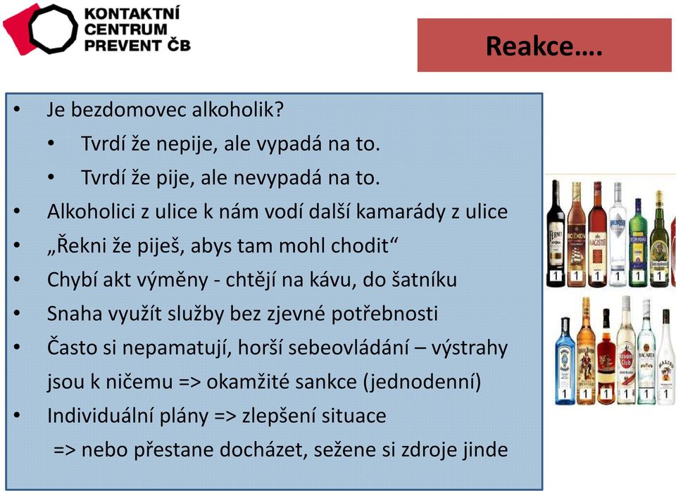 na kávu, do šatníku Snaha využít služby bez zjevné potřebnosti Často si nepamatují, horší sebeovládání výstrahy