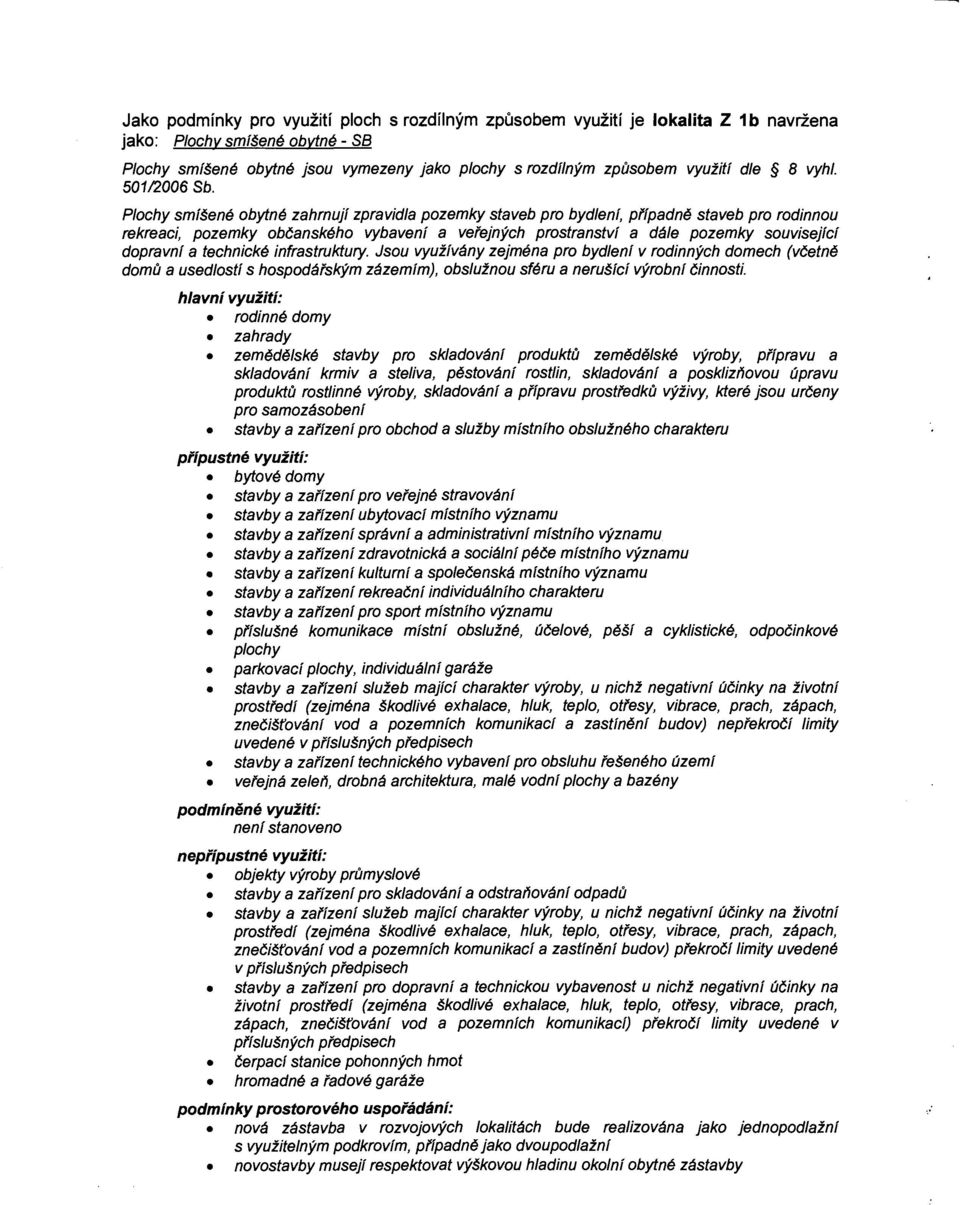 Plochy smfsene obytne zahrnujf zpravidla pozemky staveb pro bydlenf, pffpadne staveb pro rodinnou rekreaci, pozemky obcanskeho vybavenf a vefejnych prostranstvf a dale pozemky souvisejfcf dopravnf a