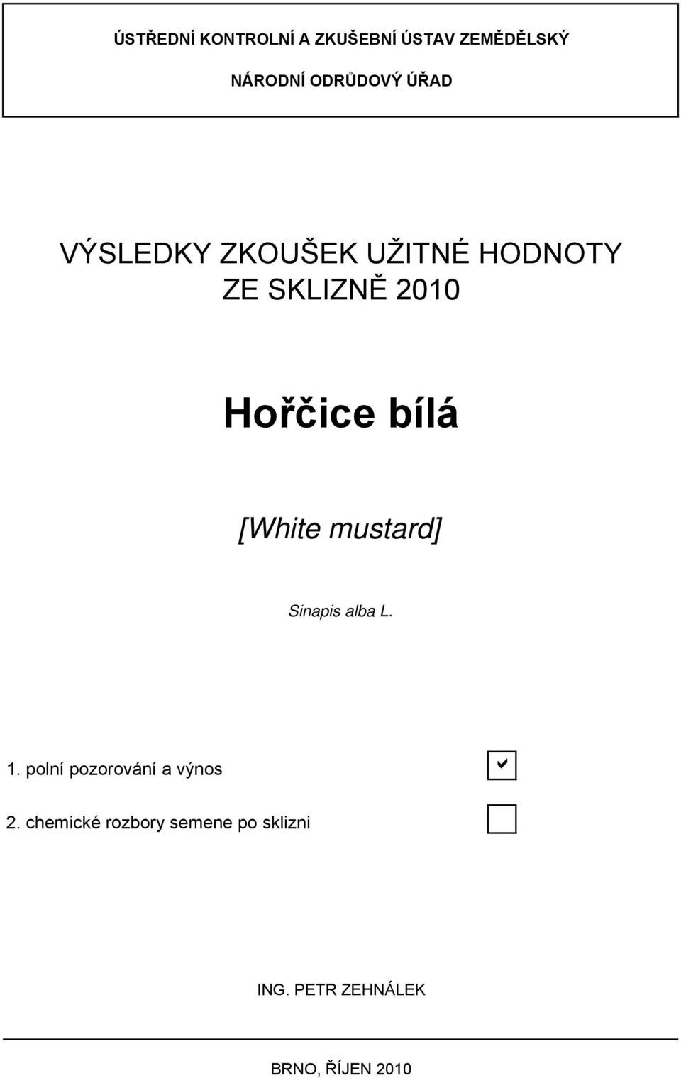 [White mustard] Sinapis alba L. 1. polní pozorování a výnos b 2.