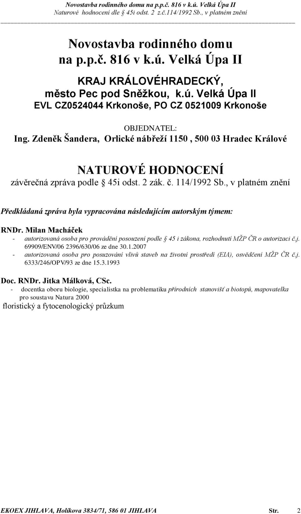 , v platném znění Předkládaná zpráva byla vypracována následujícím autorským týmem: RNDr.