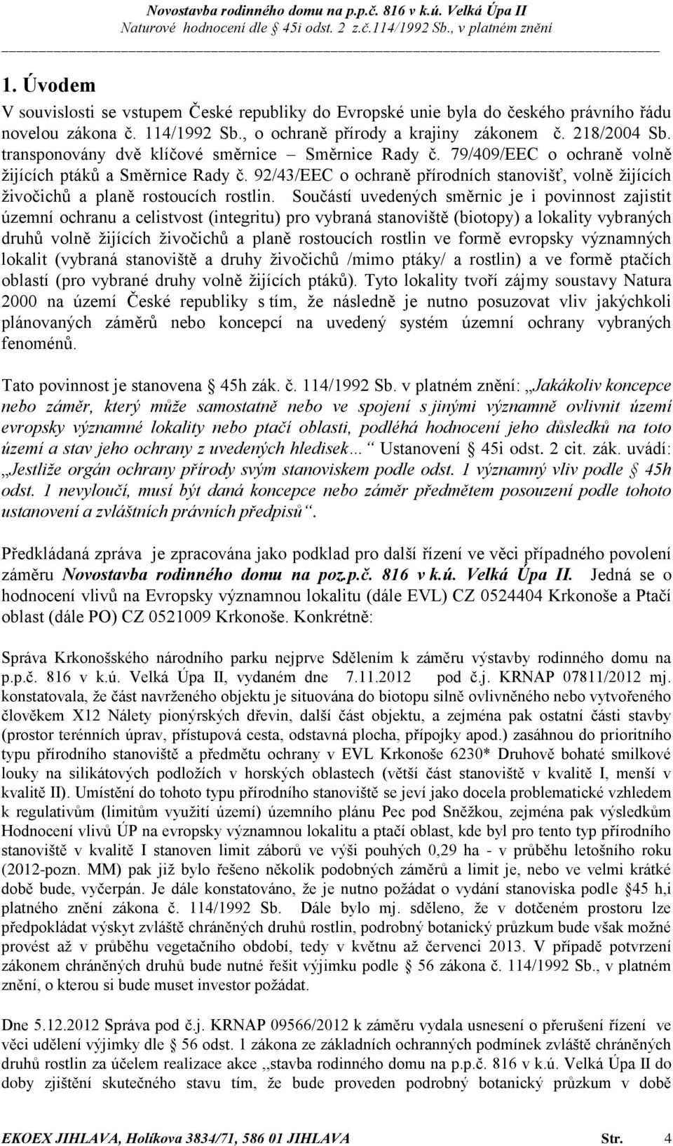 92/43/EEC o ochraně přírodních stanovišť, volně žijících živočichů a planě rostoucích rostlin.