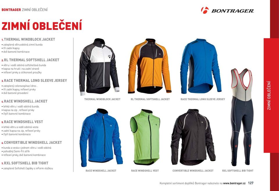 RACE THERMAL LONG SLEEVE JERSEY zateplený celorozepínací dres. tři zadní kapsy, reflexní prvky dvě barevné provedení 4. RACE WINDSHELL JACKET lehká větru i vodě odolná bunda.