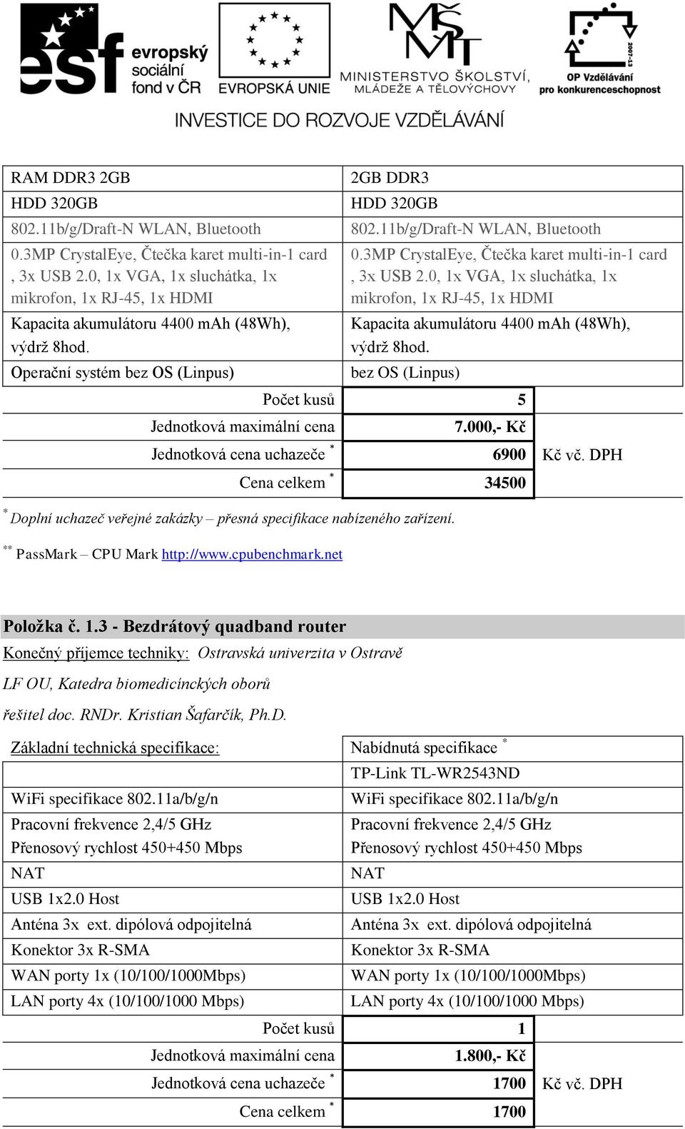 11b/g/Draft-N WLAN, Bluetooth 0.3MP CrystalEye, Čtečka karet multi-in-1 card, 3x USB 2.0, 1x VGA, 1x sluchátka, 1x mikrofon, 1x RJ-45, 1x HDMI Kapacita akumulátoru 4400 mah (48Wh), výdrž 8hod.