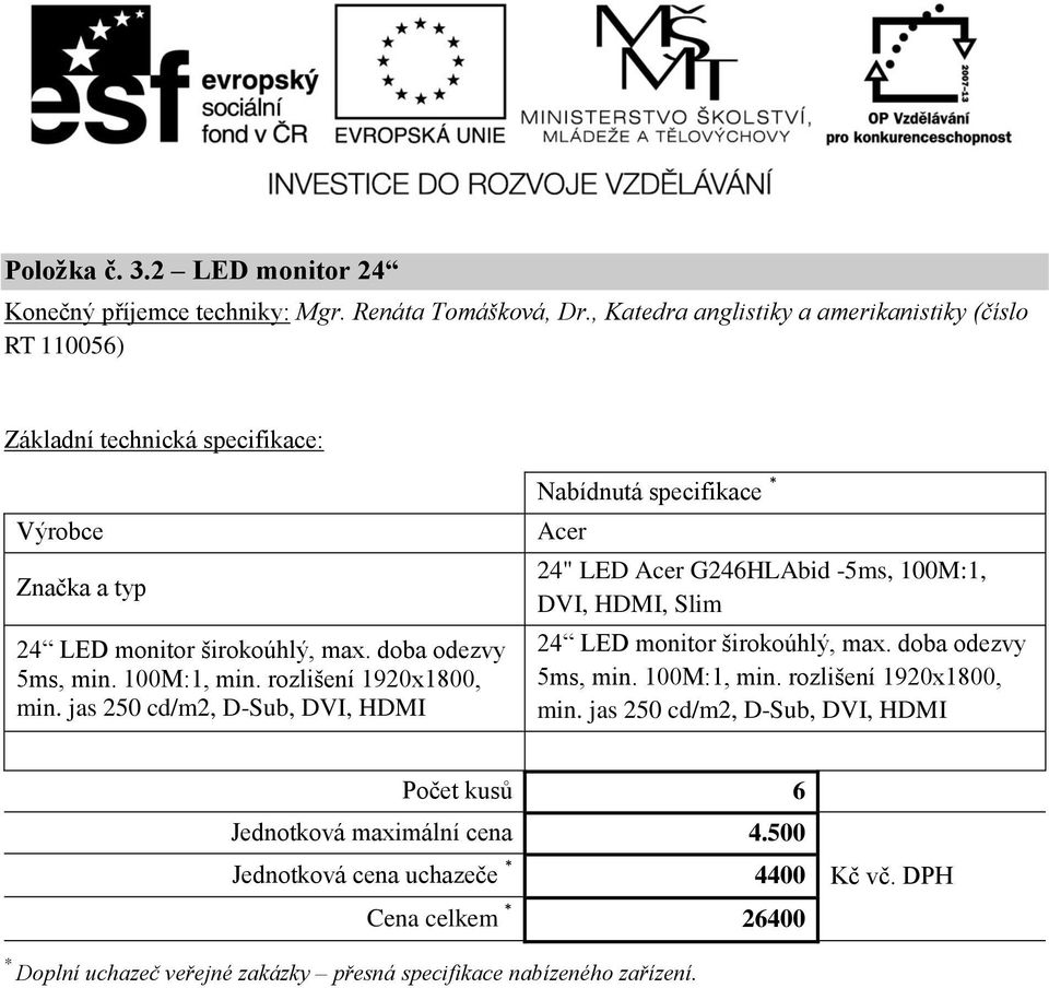 jas 250 cd/m2, D-Sub, DVI, HDMI Nabídnutá specifikace Acer 24" LED Acer G246HLAbid -5ms, 100M:1, DVI, HDMI, Slim 24 LED monitor širokoúhlý, max.