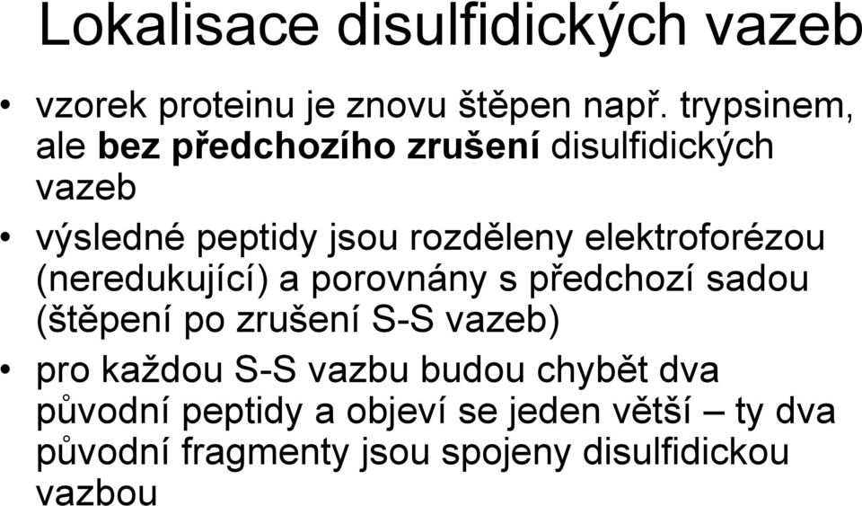 elektroforézou (neredukující) a porovnány s předchozí sadou (štěpení po zrušení S-S vazeb) pro