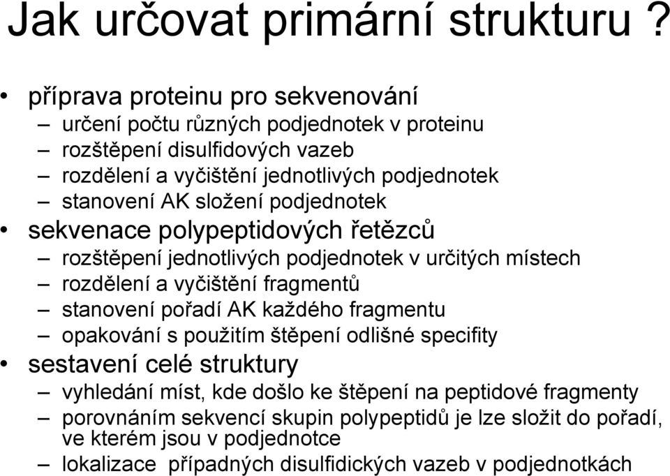 AK složení podjednotek sekvenace polypeptidových řetězců rozštěpení jednotlivých podjednotek v určitých místech rozdělení a vyčištění fragmentů stanovení pořadí AK