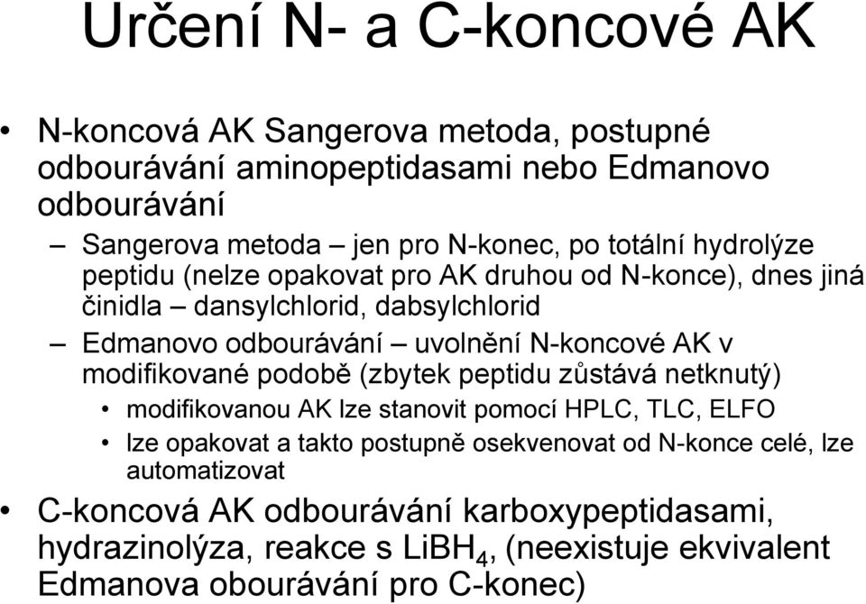 v modifikované podobě (zbytek peptidu zůstává netknutý) modifikovanou AK lze stanovit pomocí HPLC, TLC, ELFO lze opakovat a takto postupně osekvenovat od