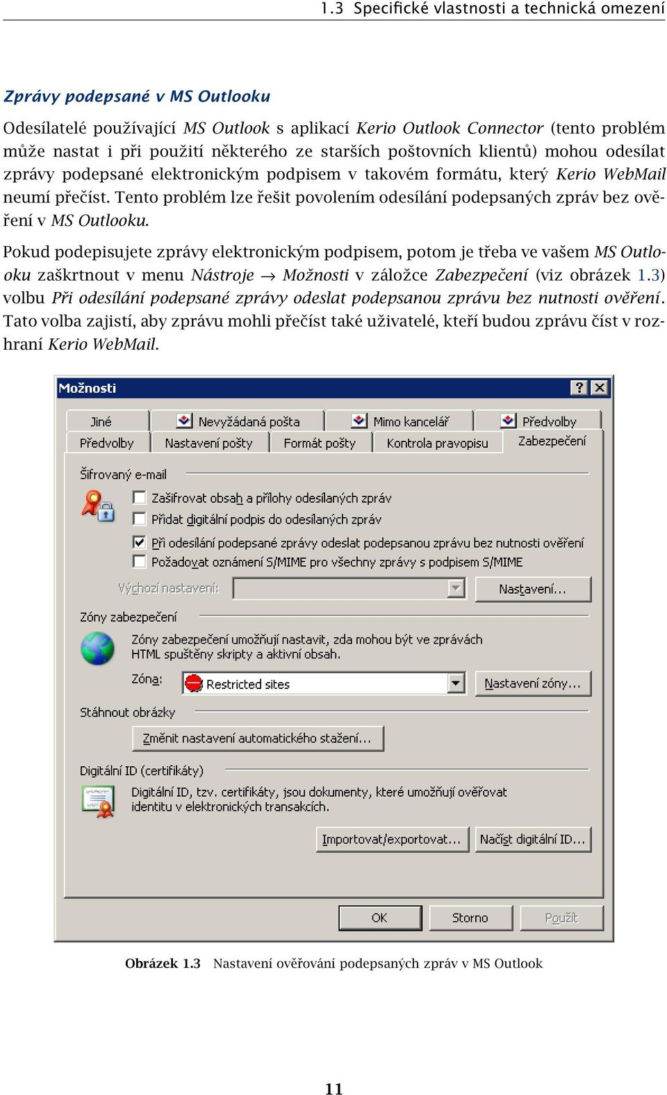 Tento problém lze řešit povolením odesílání podepsaných zpráv bez ověření v MS Outlooku.