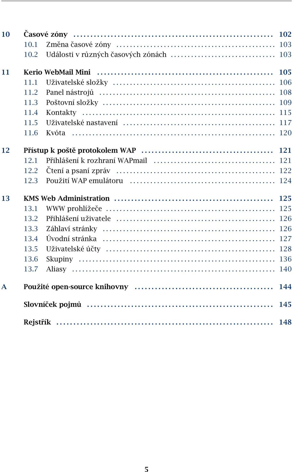 2 Panel nástrojů.................................................... 108 11.3 Poštovní složky................................................... 109 11.4 Kontakty......................................................... 115 11.