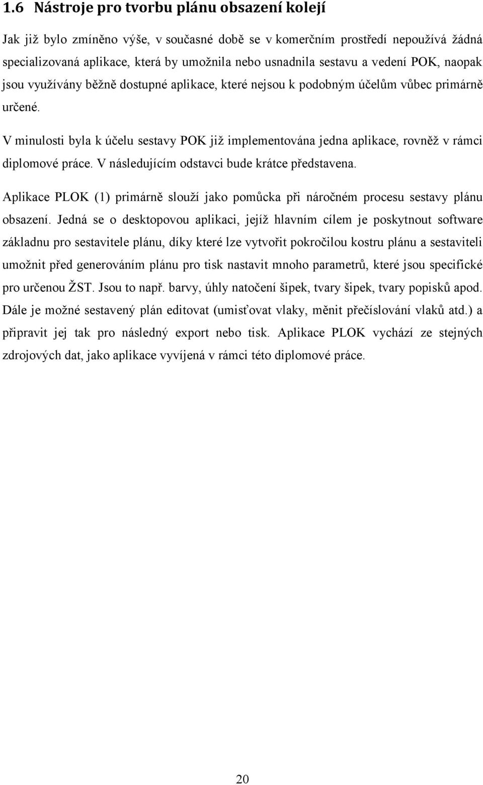 V minulosti byla k účelu sestavy POK již implementována jedna aplikace, rovněž v rámci diplomové práce. V následujícím odstavci bude krátce představena.