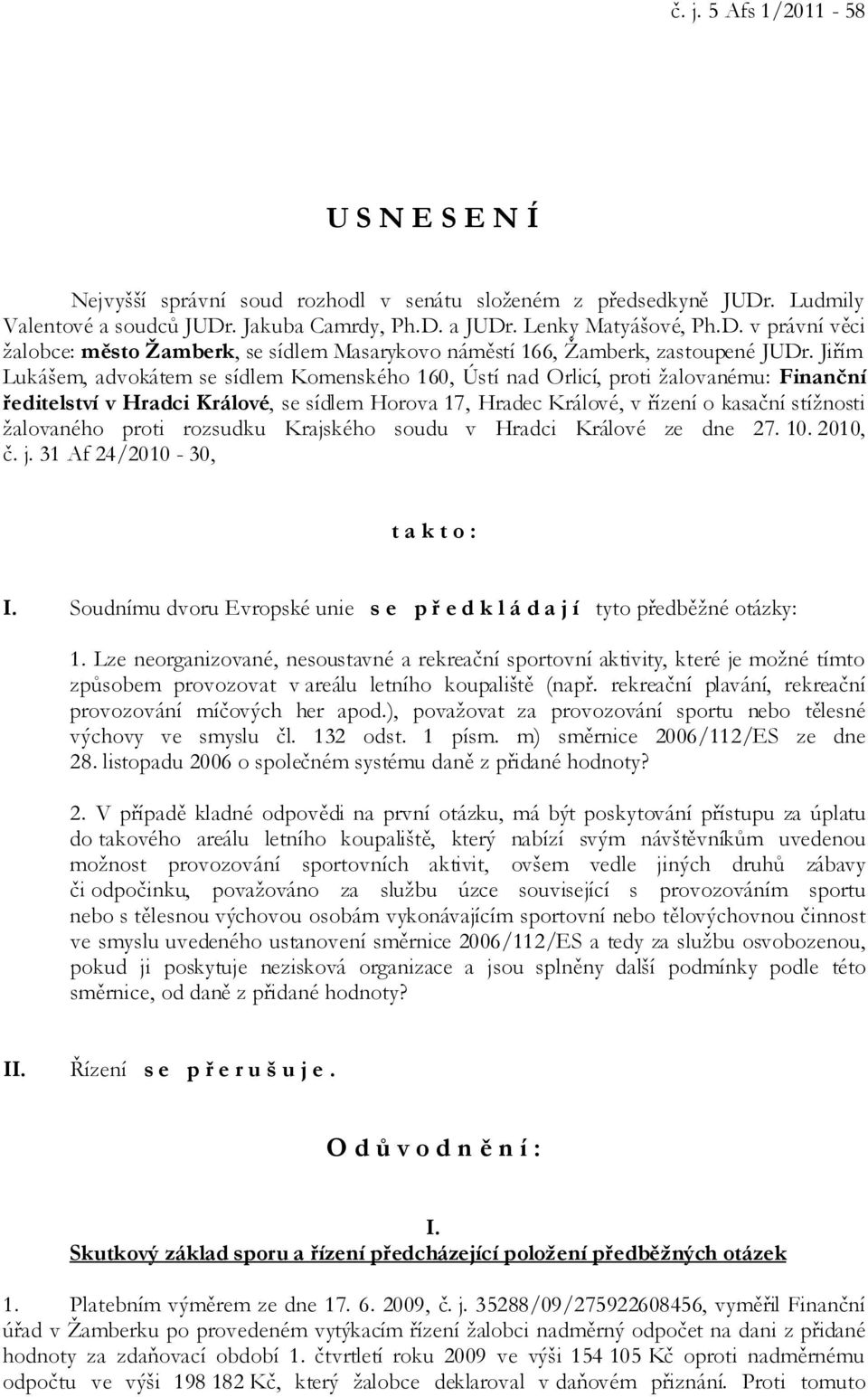 Jiřím Lukášem, advokátem se sídlem Komenského 160, Ústí nad Orlicí, proti žalovanému: Finanční ředitelství v Hradci Králové, se sídlem Horova 17, Hradec Králové, v řízení o kasační stížnosti