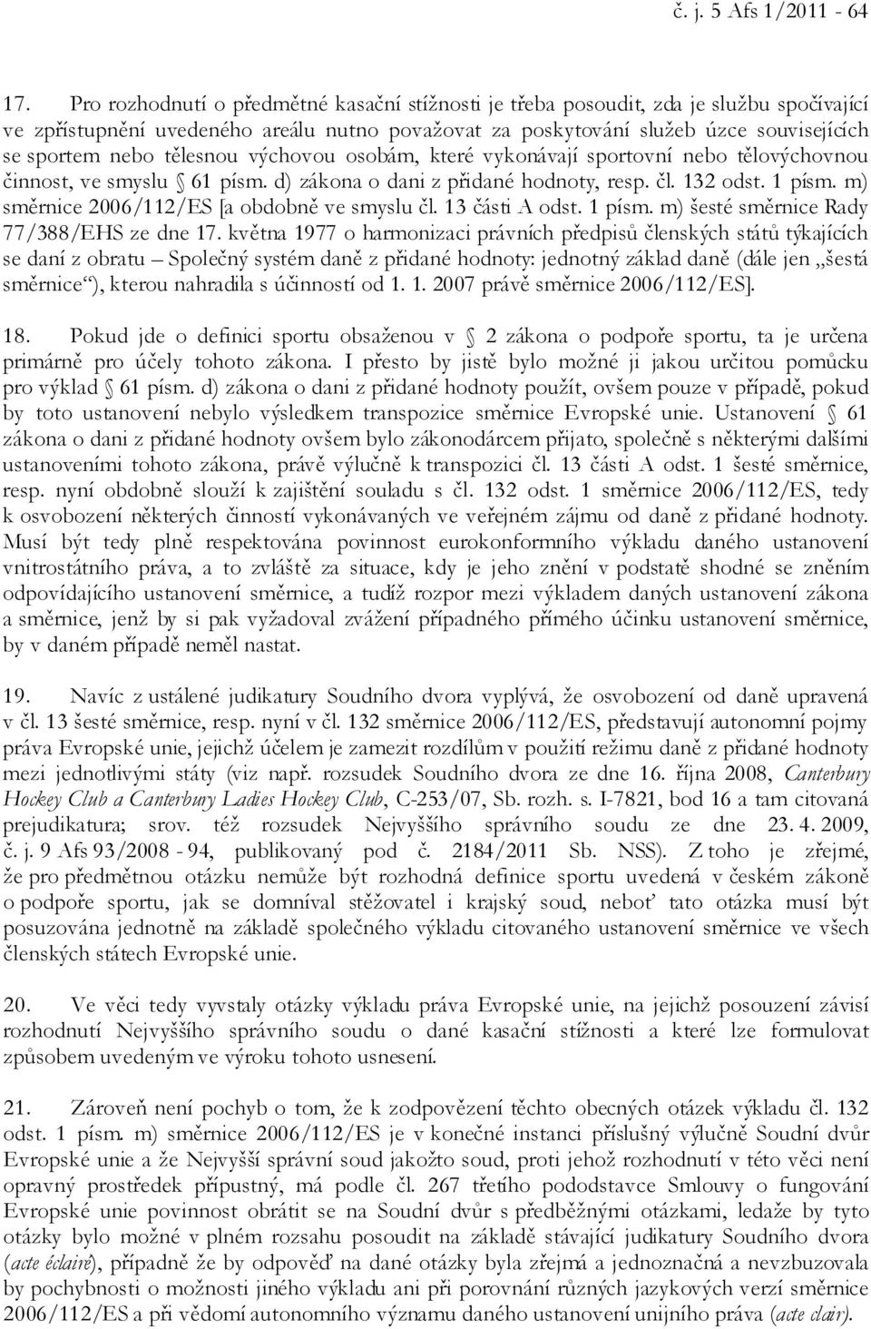 tělesnou výchovou osobám, které vykonávají sportovní nebo tělovýchovnou činnost, ve smyslu 61 písm. d) zákona o dani z přidané hodnoty, resp. čl. 132 odst. 1 písm.