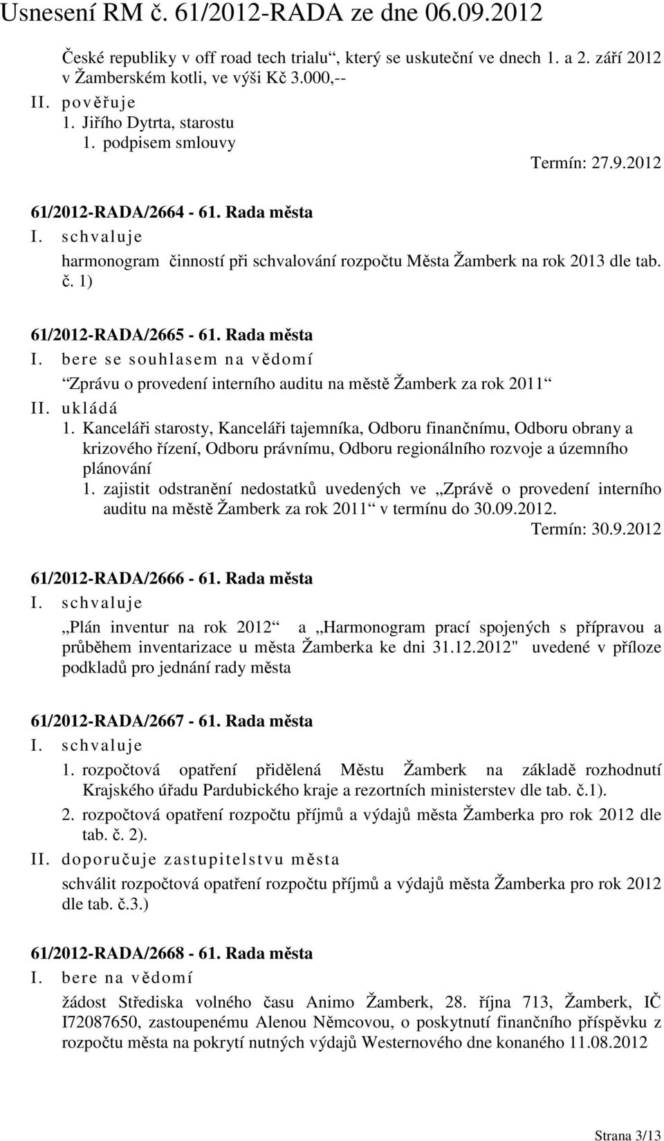 bere se souhlasem na vědomí Zprávu o provedení interního auditu na městě Žamberk za rok 2011 II. ukládá 1.