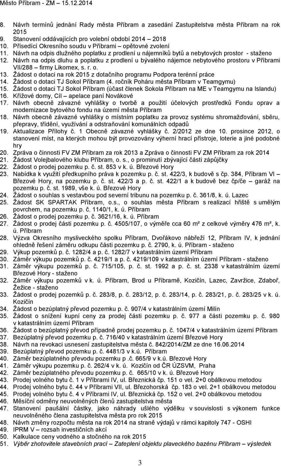 Návrh na odpis dluhu a poplatku z prodlení u bývalého nájemce nebytového prostoru v Příbrami VII/288 firmy Likomex, s. r. o. 13.