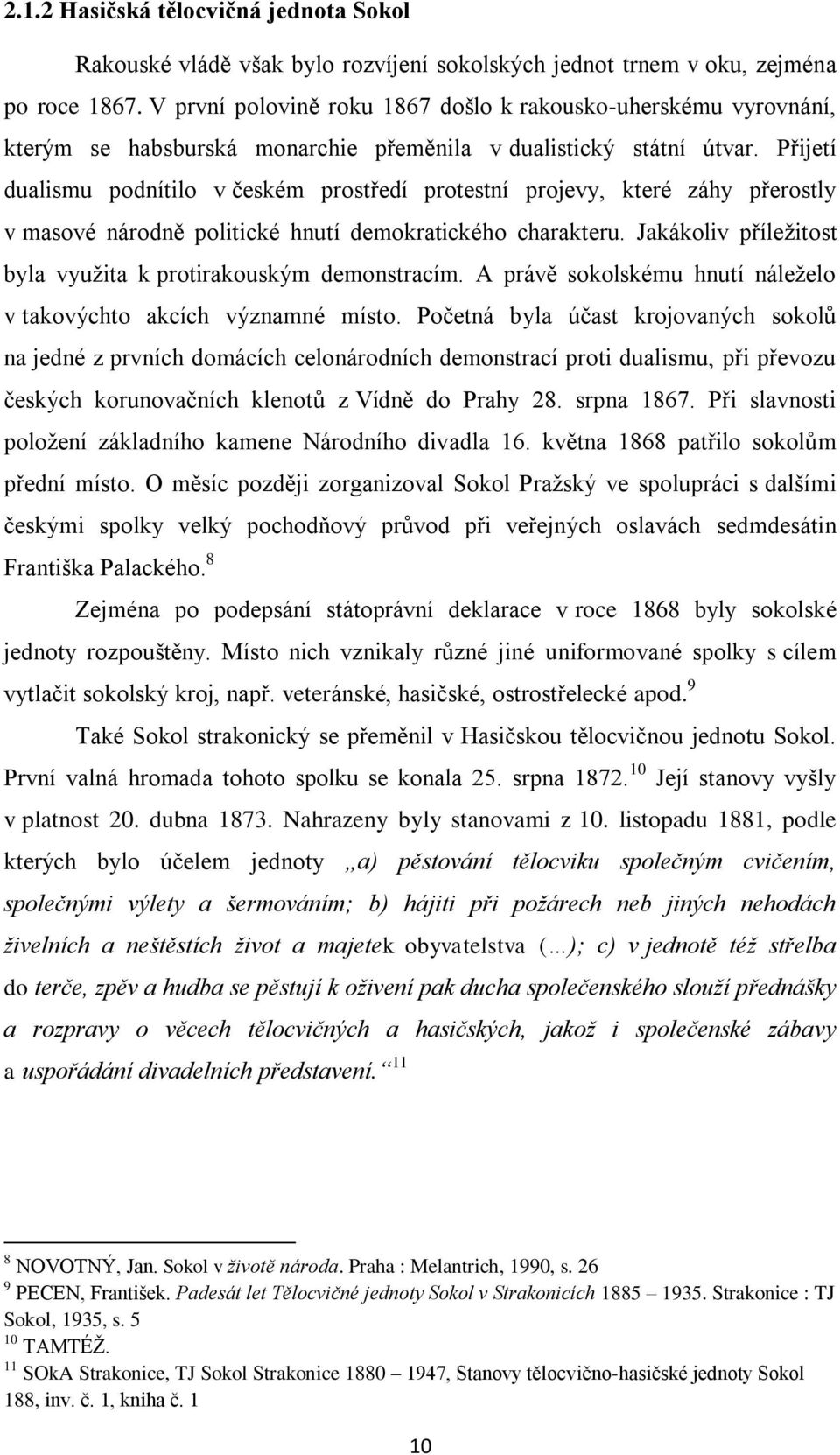 Přijetí dualismu podnítilo v českém prostředí protestní projevy, které záhy přerostly v masové národně politické hnutí demokratického charakteru.