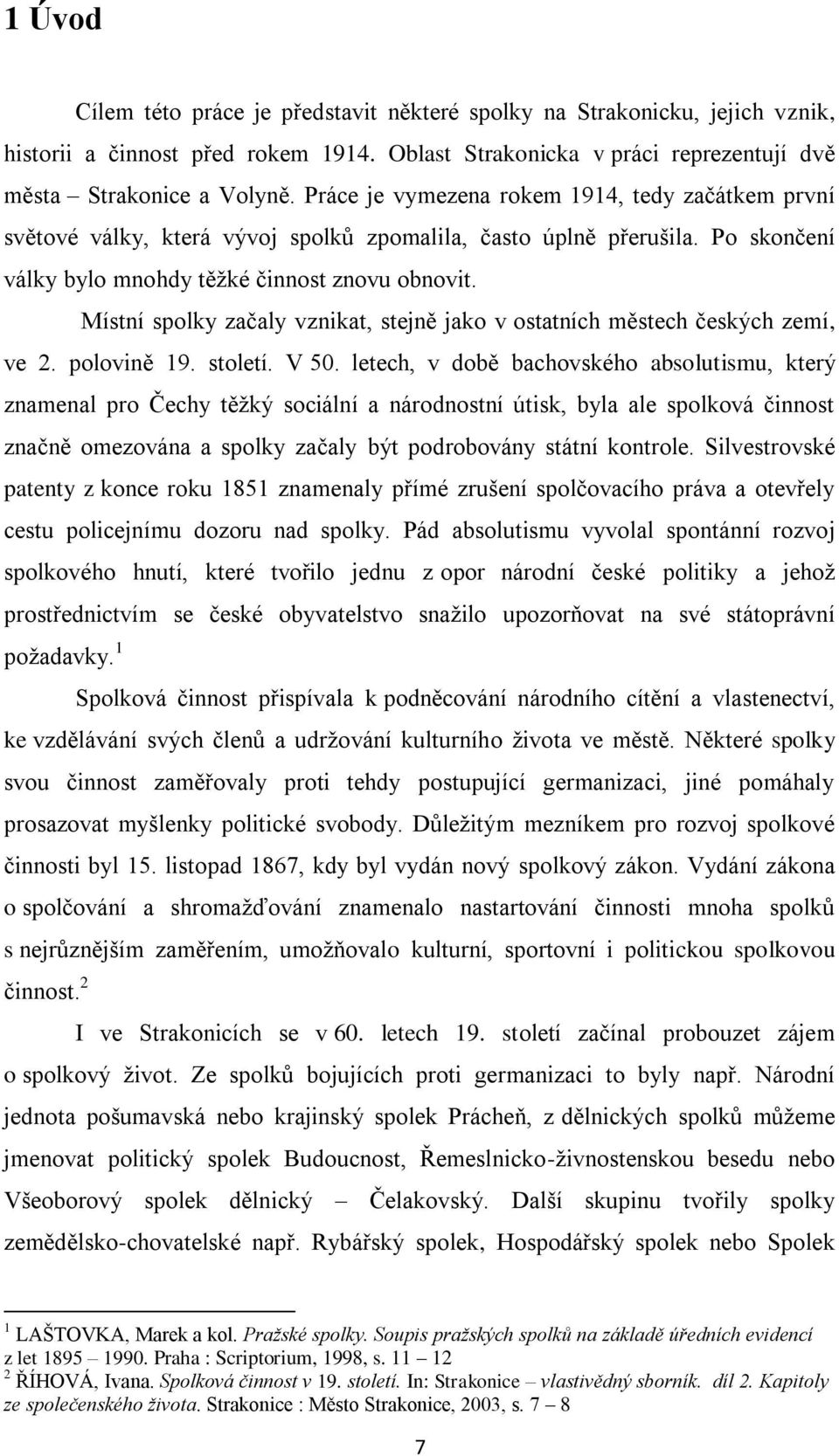 Místní spolky začaly vznikat, stejně jako v ostatních městech českých zemí, ve 2. polovině 19. století. V 50.