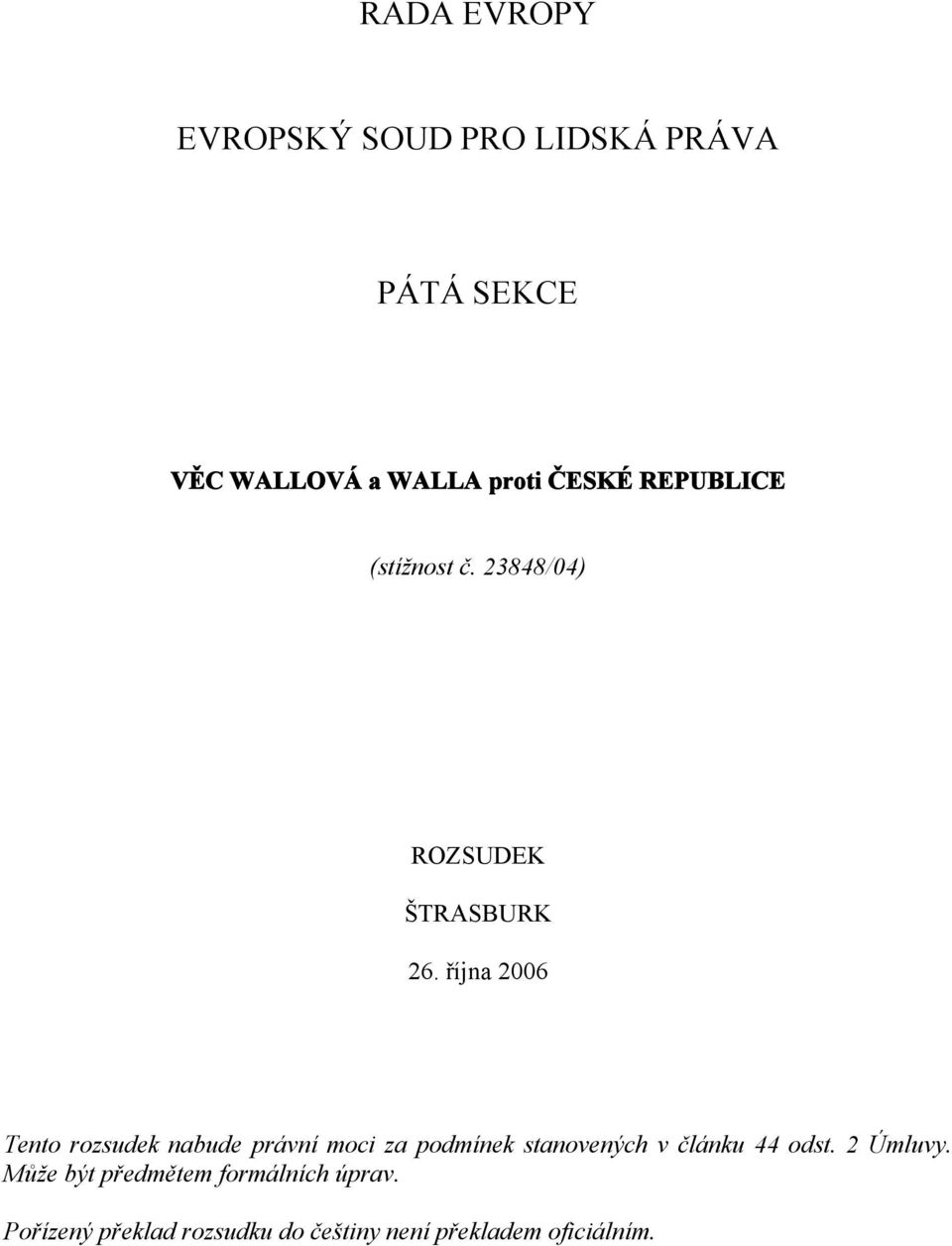 října 2006 Tento rozsudek nabude právní moci za podmínek stanovených v článku 44