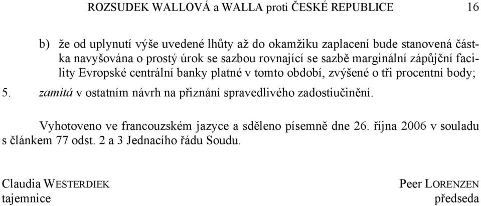 zvýšené o tři procentní body; 5. zamítá v ostatním návrh na přiznání spravedlivého zadostiučinění.