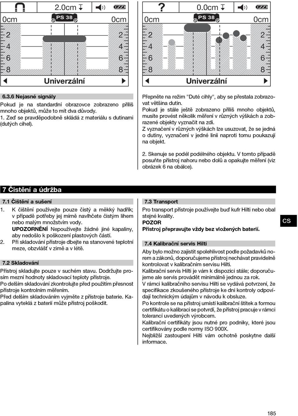 Pokud je stále ještě zobrazeno příliš mnoho objektů, musíte provést několik měření v různých výškách a zobrazené objekty vyznačit na zdi.