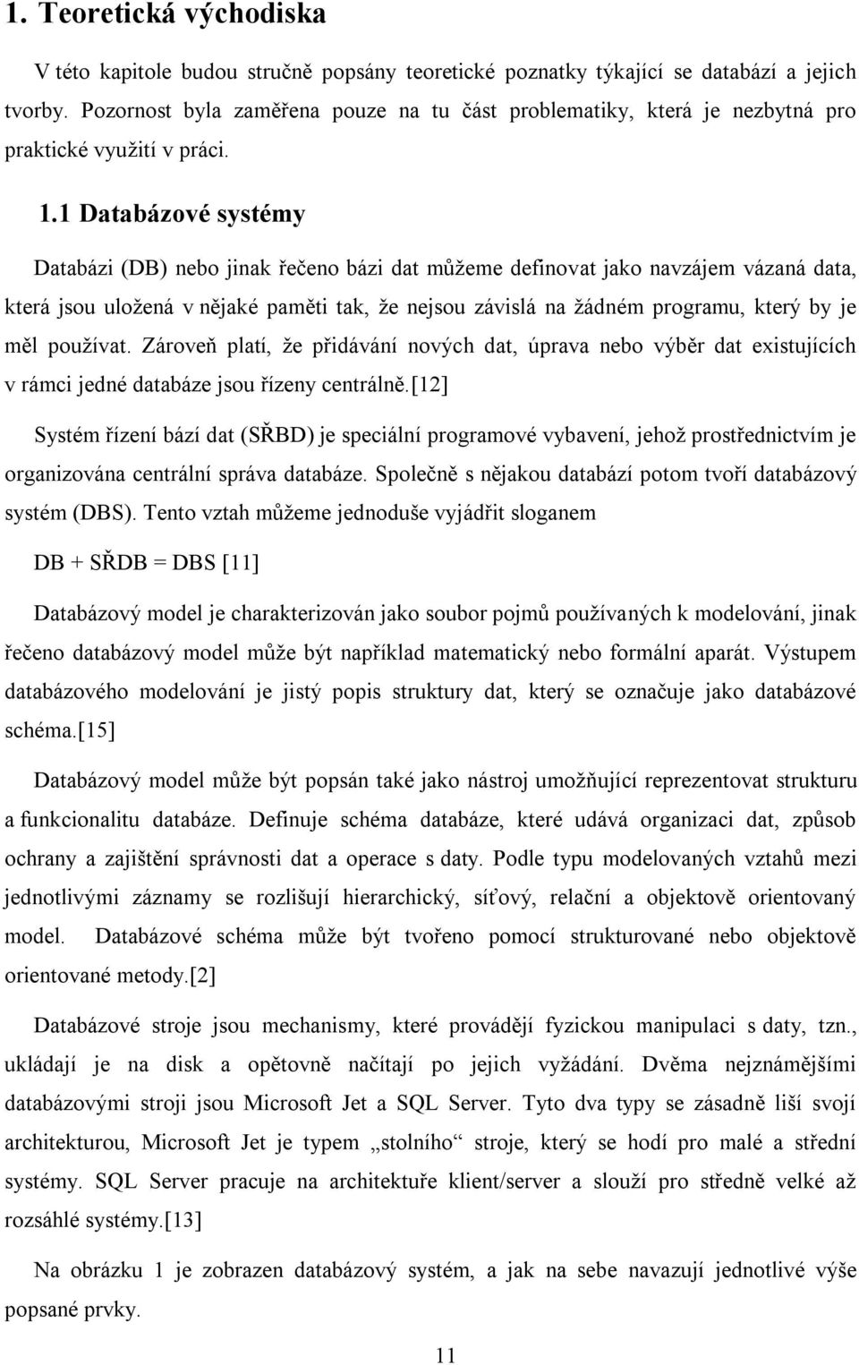 1 Databázové systémy Databázi (DB) nebo jinak řečeno bázi dat můžeme definovat jako navzájem vázaná data, která jsou uložená v nějaké paměti tak, že nejsou závislá na žádném programu, který by je měl